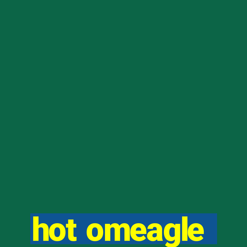 hot omeagle